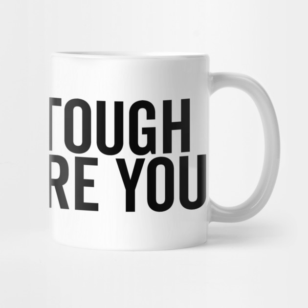 Life is Tough but So Are You by Frank Ring