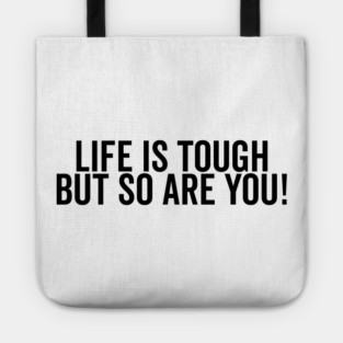 Life is Tough but So Are You Tote