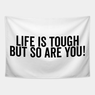 Life is Tough but So Are You Tapestry
