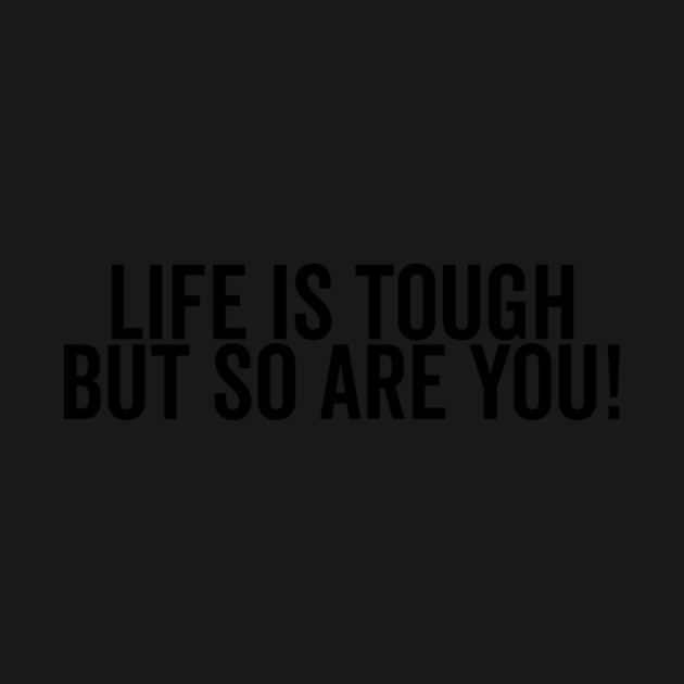 Life is Tough but So Are You by Frank Ring