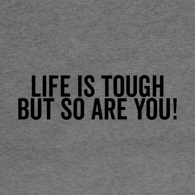 Life is Tough but So Are You by Frank Ring