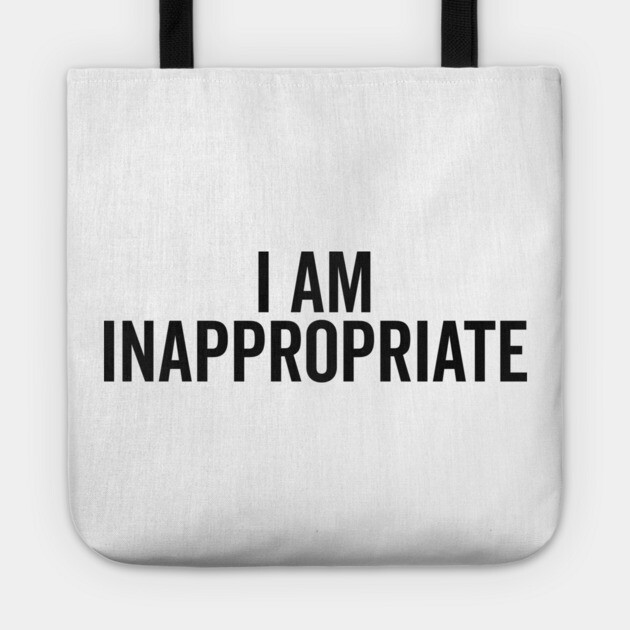 I Am Inappropriate Tote by Frank Ring