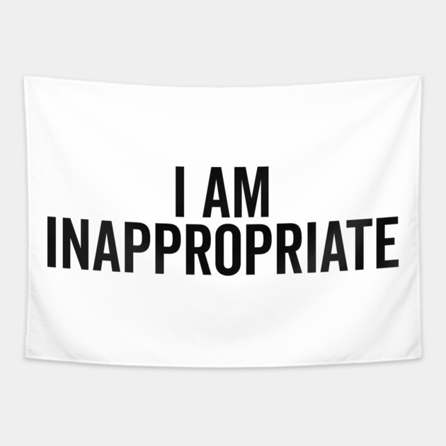 I Am Inappropriate Tapestry by Frank Ring