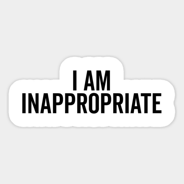 I Am Inappropriate Magnet by Frank Ring
