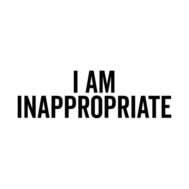 I Am Inappropriate by Frank Ring