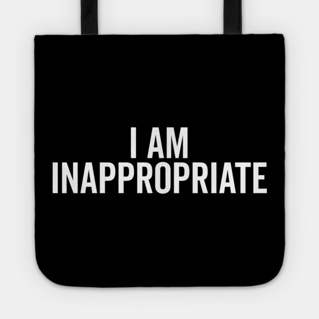 I Am Inappropriate Tote by Frank Ring