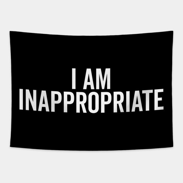 I Am Inappropriate Tapestry by Frank Ring