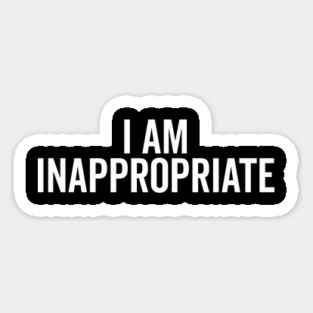 I Am Inappropriate Magnet
