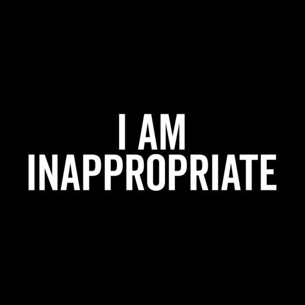 I Am Inappropriate by Frank Ring