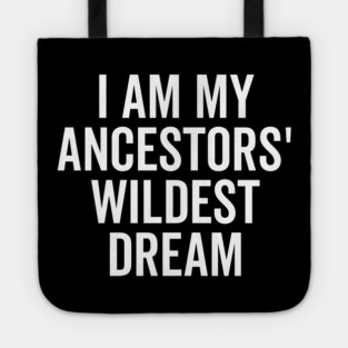 I Am My Ancestors’ Wildest Dream Tote
