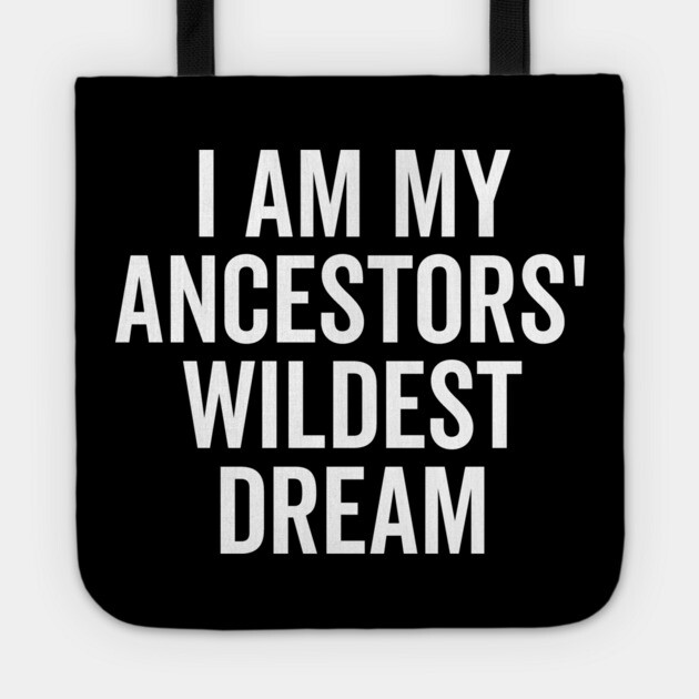 I Am My Ancestors’ Wildest Dream Tote by Frank Ring