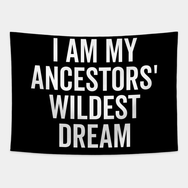 I Am My Ancestors’ Wildest Dream Tapestry by Frank Ring