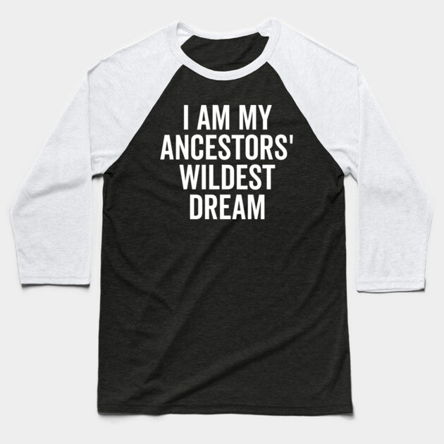 I Am My Ancestors’ Wildest Dream Baseball T-Shirt by Frank Ring