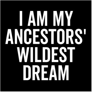 I Am My Ancestors’ Wildest Dream Posters and Art