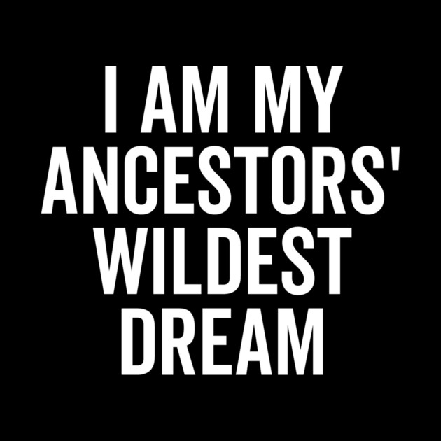 I Am My Ancestors’ Wildest Dream by Frank Ring