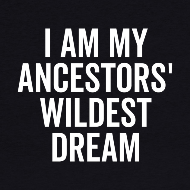 I Am My Ancestors’ Wildest Dream by Frank Ring