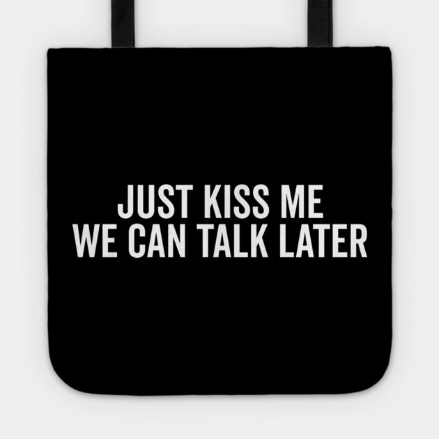 Just Kiss Me We Can Talk Later Tote by Frank Ring