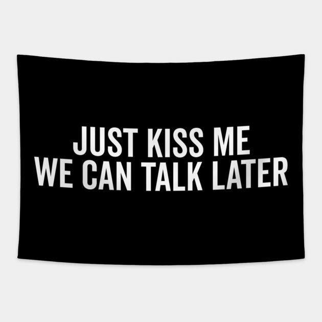 Just Kiss Me We Can Talk Later Tapestry by Frank Ring
