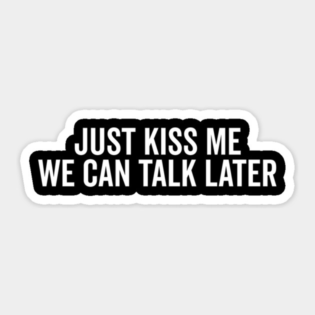Just Kiss Me We Can Talk Later Sticker by Frank Ring