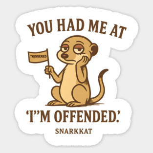 You had me at ‘I’m offended’ Sticker