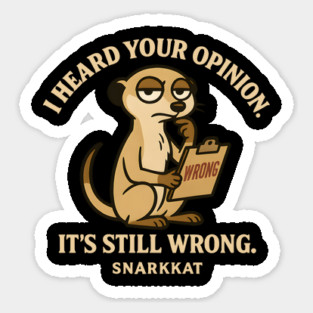 I heard your opinion. It’s still wrong Sticker