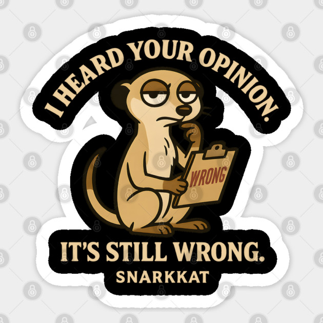 I heard your opinion. It’s still wrong Sticker by Eric's Store 6