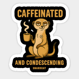 Caffeinated and condescending Sticker