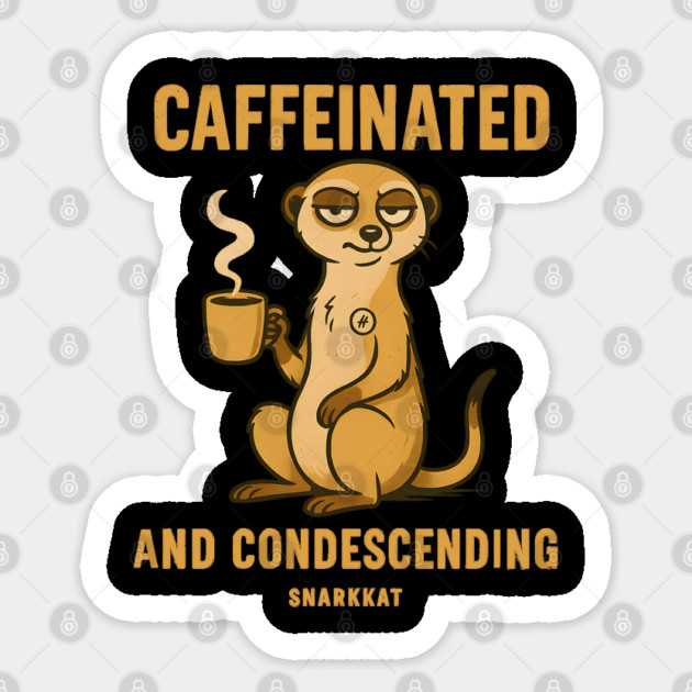 Caffeinated and condescending Sticker by Eric's Store 6