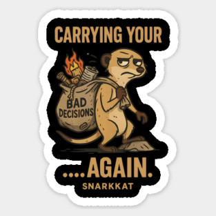 Carrying your bad decisions… again. Sticker