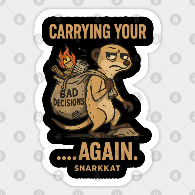 Carrying your bad decisions… again. Sticker by Eric's Store 6
