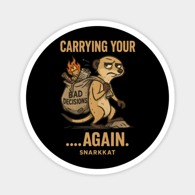Carrying your bad decisions… again. Magnet by Eric's Store 6