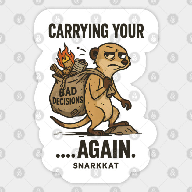 Carrying your bad decisions… again. Sticker by Eric's Store 6
