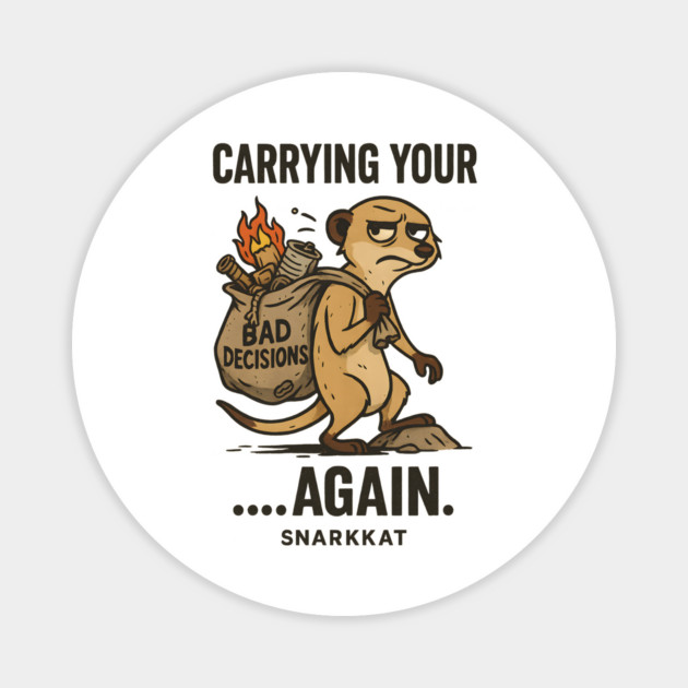 Carrying your bad decisions… again. Magnet by Eric's Store 6