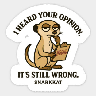 I heard your opinion. It’s still wrong Sticker