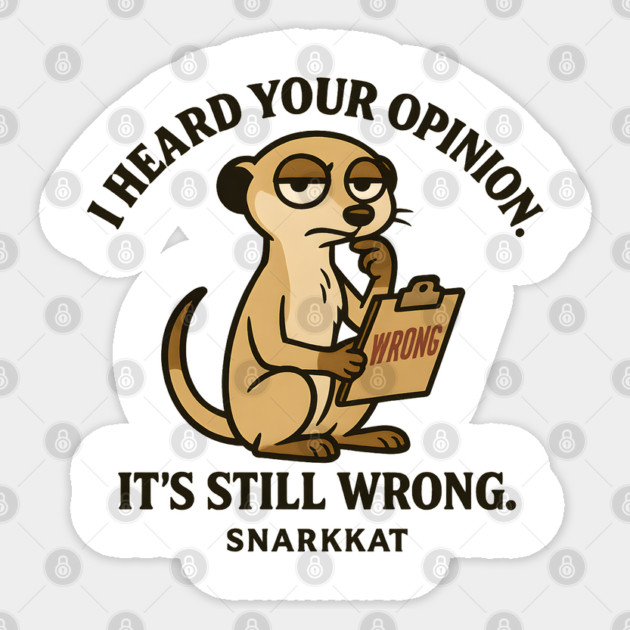 I heard your opinion. It’s still wrong Sticker by Eric's Store 6