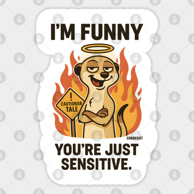 I’m Funny. You’re Just Sensitive Sticker by Eric's Store 6