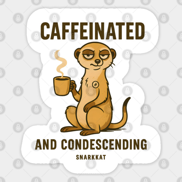 Caffeinated and condescending Sticker by Eric's Store 6