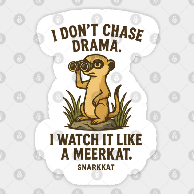 I don’t chase drama. I watch it like a meerkat. Sticker by Eric's Store 6