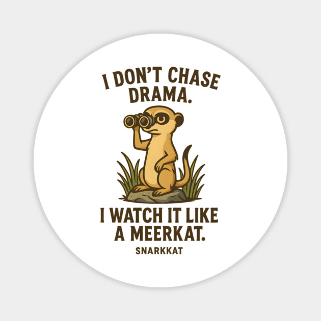 I don’t chase drama. I watch it like a meerkat. Magnet by Eric's Store 6