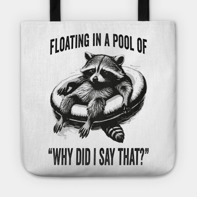 Raccoon Floating In A Pool of "Why Did I Say That?" Tote by Luxinda