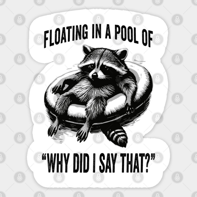 Raccoon Floating In A Pool of "Why Did I Say That?" Sticker by Luxinda