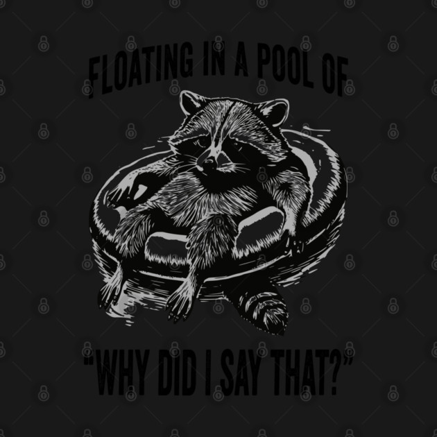 Raccoon Floating In A Pool of "Why Did I Say That?" by Luxinda