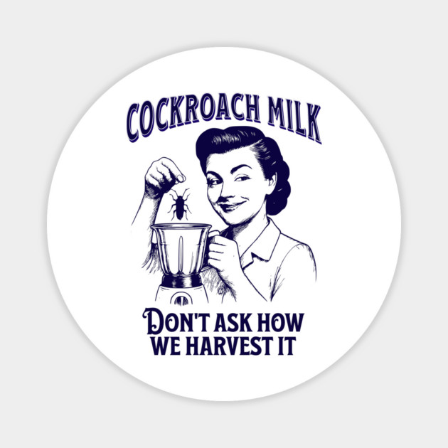 Cockroach Milk, Don't Ask How We Harvest It, funny vintage design Magnet by Luxinda