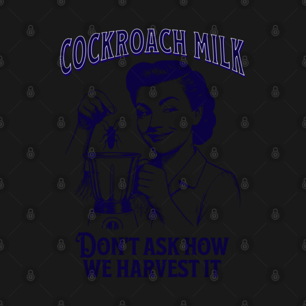 Cockroach Milk, Don't Ask How We Harvest It, funny vintage design by Luxinda