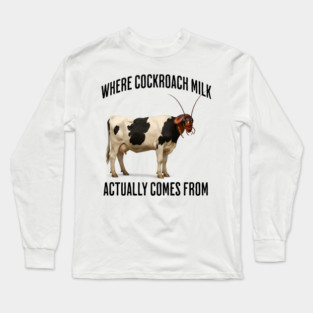 Where Cockroach Milk Actually Comes From, funny design Long Sleeve T-Shirt