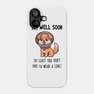 GET WELL SOON (AT LEAST YOU DON'T HAVE TO WEAR A CONE) Phone Case