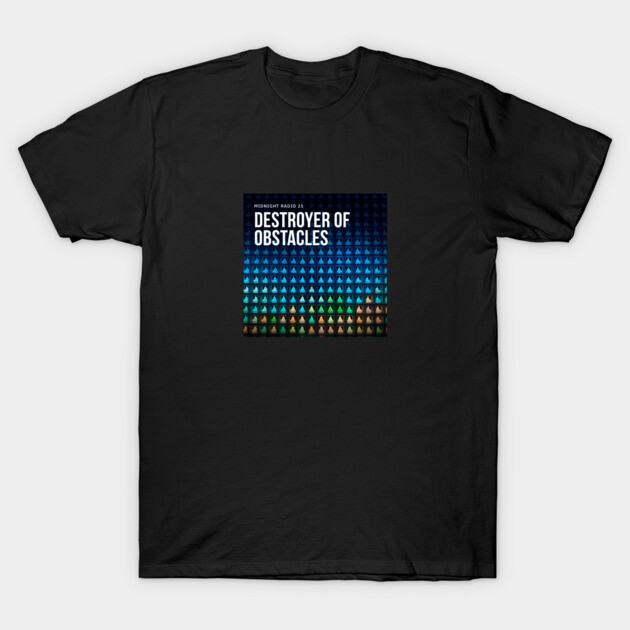 Midnight Radio 21: Destroyer of Obstacles T-Shirt by Midnight Radio