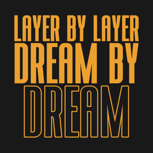 Layer by Layer Dream by Dream 3D Printer Files by Lamount Tees