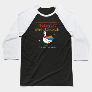 What You Need To Understand Is If Being Gay Were A Choice I'd Be Gayer Baseball T-Shirt