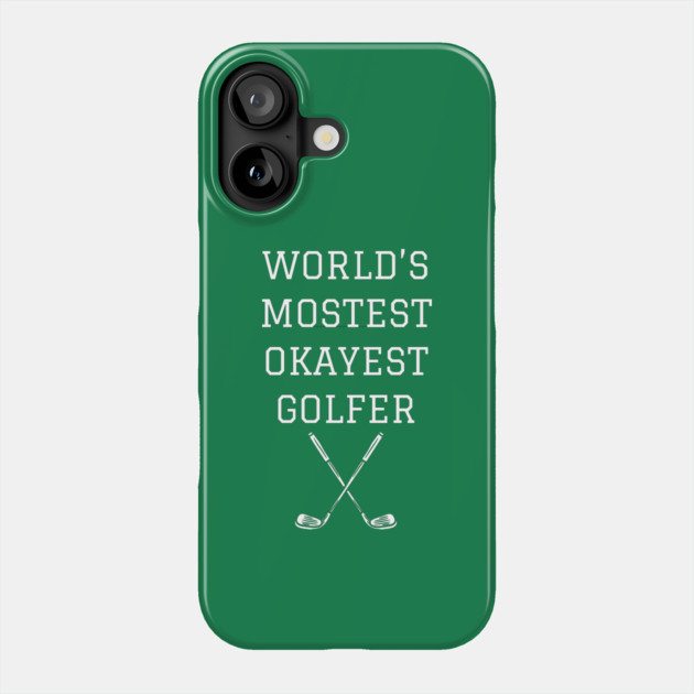 World’s Mostest Okayest Golfer – Funny Golf Gift Phone Case by DonWillisJrArt